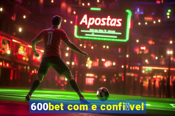 600bet com e confi谩vel